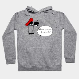 Aimez-vous l'accent? Hoodie